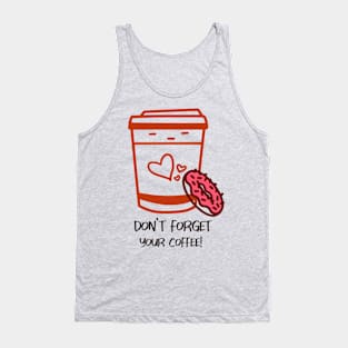 Don't Forget your Coffee Tank Top